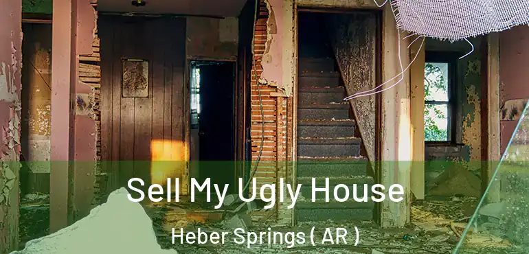  Sell My Ugly House Heber Springs ( AR )
