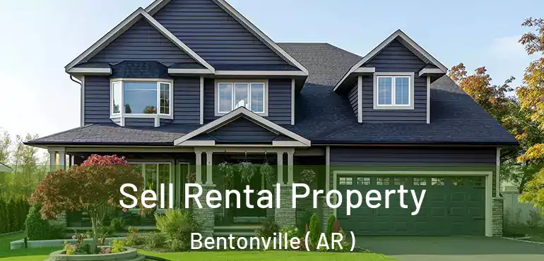  Sell Rental Property Bentonville ( AR )