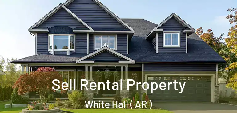  Sell Rental Property White Hall ( AR )