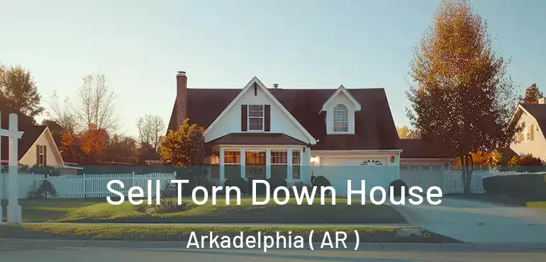  Sell Torn Down House Arkadelphia ( AR )