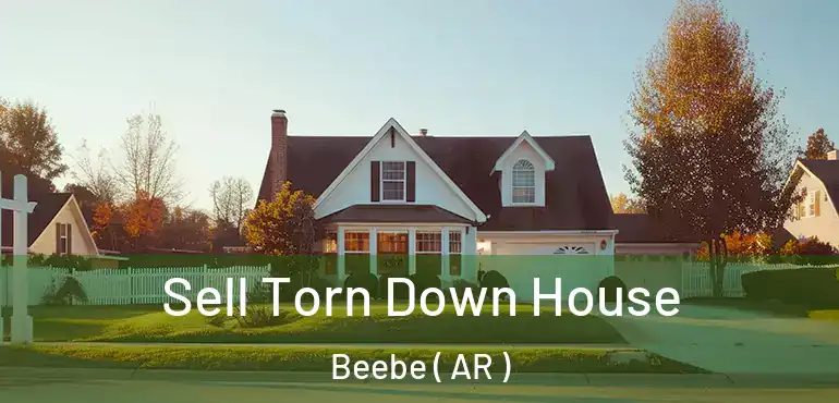  Sell Torn Down House Beebe ( AR )