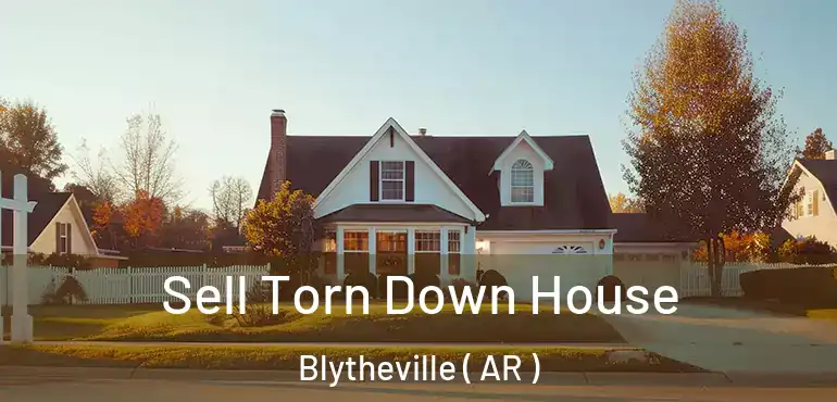  Sell Torn Down House Blytheville ( AR )
