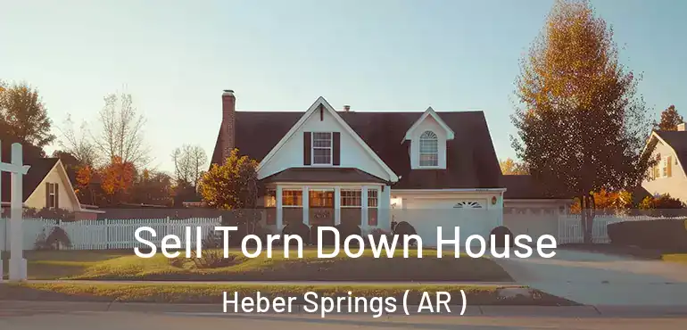  Sell Torn Down House Heber Springs ( AR )
