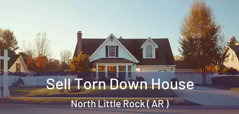  Sell Torn Down House North Little Rock ( AR )