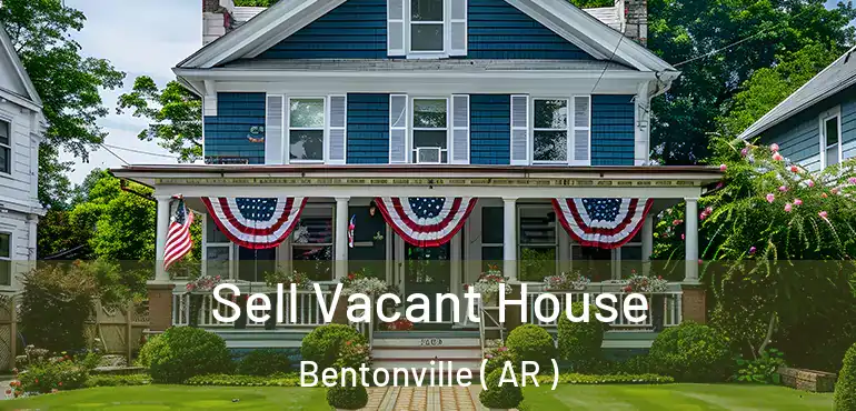  Sell Vacant House Bentonville ( AR )