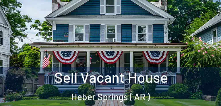  Sell Vacant House Heber Springs ( AR )