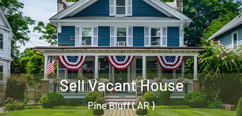  Sell Vacant House Pine Bluff ( AR )