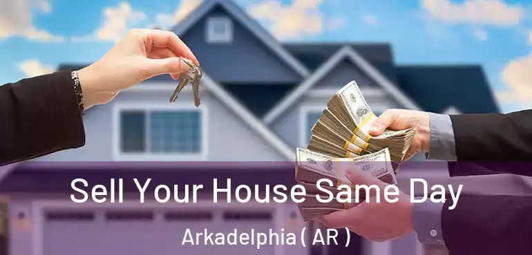  Sell Your House Same Day Arkadelphia ( AR )