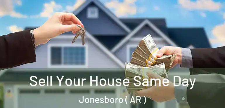  Sell Your House Same Day Jonesboro ( AR )