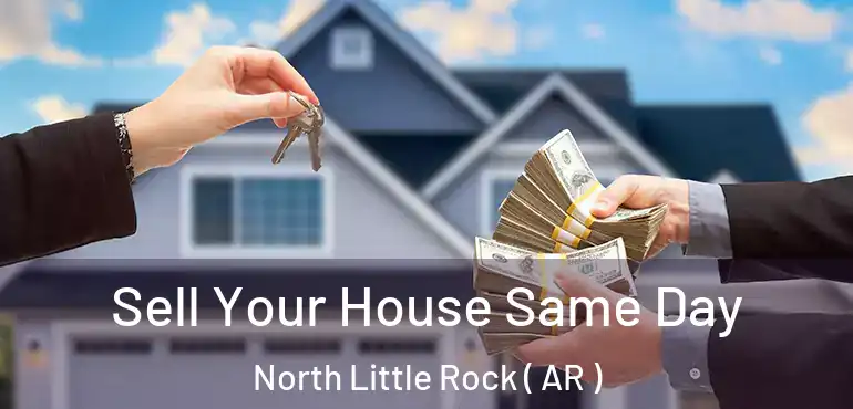  Sell Your House Same Day North Little Rock ( AR )