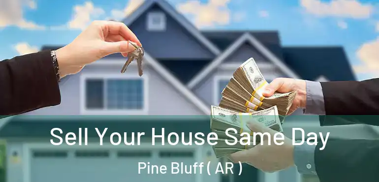  Sell Your House Same Day Pine Bluff ( AR )