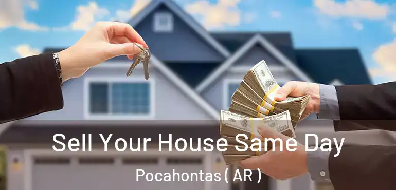  Sell Your House Same Day Pocahontas ( AR )