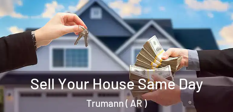  Sell Your House Same Day Trumann ( AR )