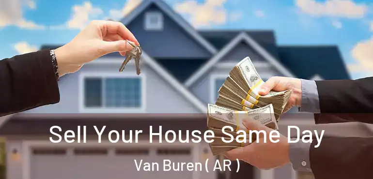  Sell Your House Same Day Van Buren ( AR )