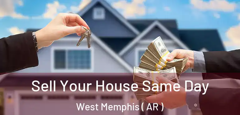  Sell Your House Same Day West Memphis ( AR )