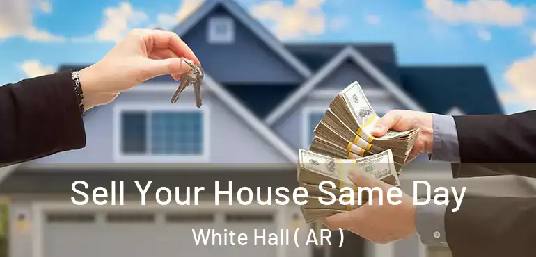  Sell Your House Same Day White Hall ( AR )