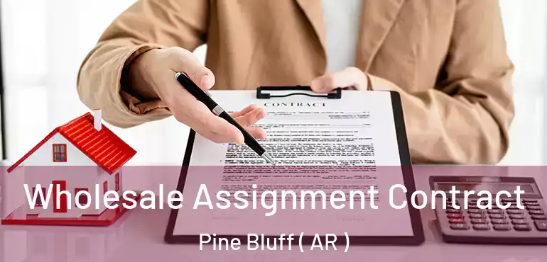  Wholesale Assignment Contract Pine Bluff ( AR )