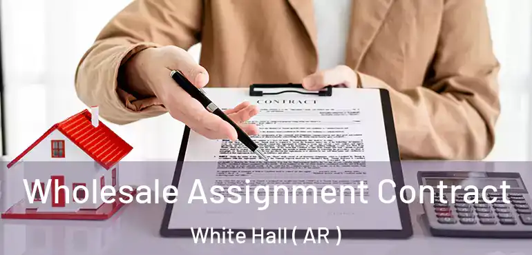  Wholesale Assignment Contract White Hall ( AR )