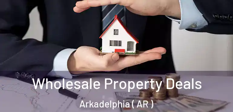  Wholesale Property Deals Arkadelphia ( AR )