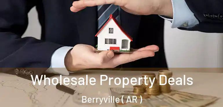  Wholesale Property Deals Berryville ( AR )