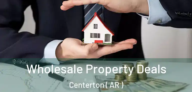  Wholesale Property Deals Centerton ( AR )