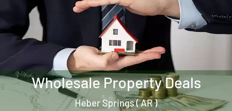  Wholesale Property Deals Heber Springs ( AR )