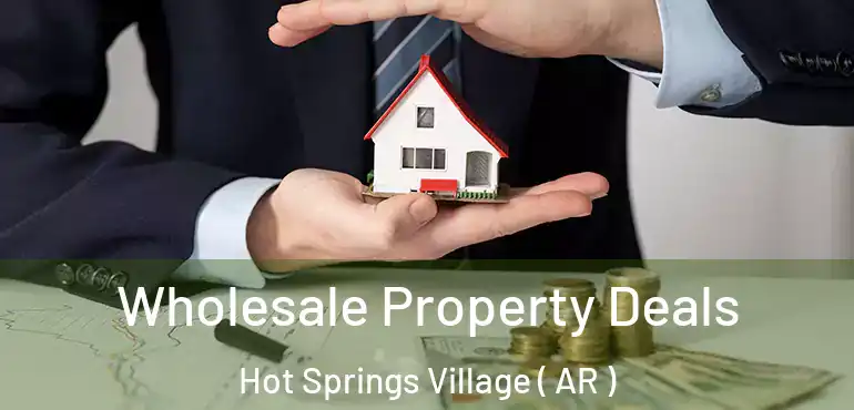  Wholesale Property Deals Hot Springs Village ( AR )