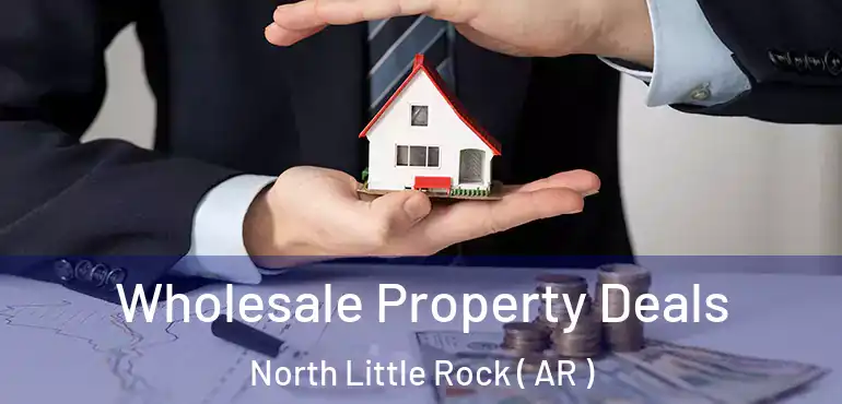  Wholesale Property Deals North Little Rock ( AR )