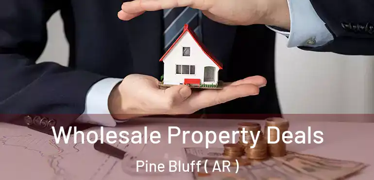  Wholesale Property Deals Pine Bluff ( AR )