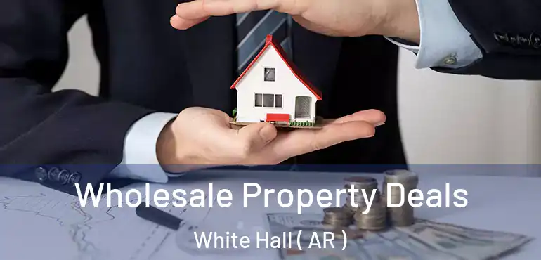  Wholesale Property Deals White Hall ( AR )