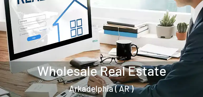  Wholesale Real Estate Arkadelphia ( AR )