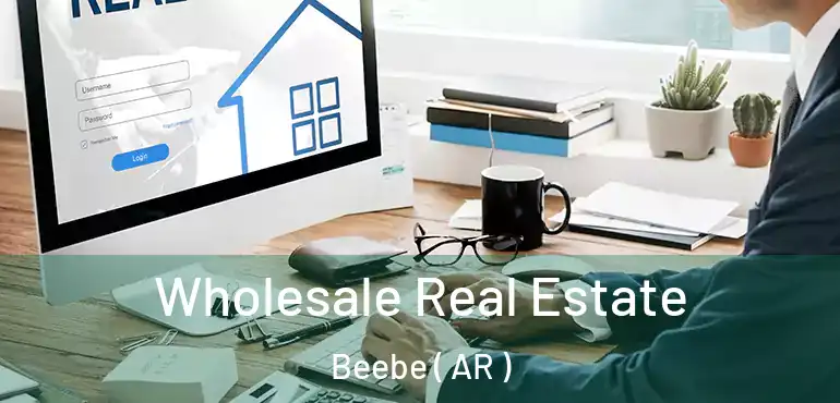  Wholesale Real Estate Beebe ( AR )