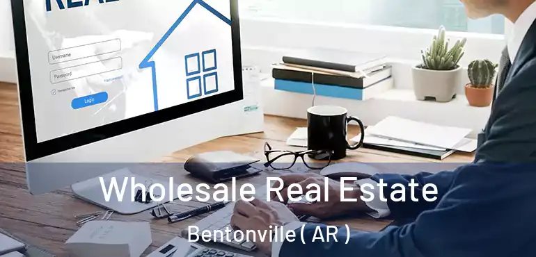  Wholesale Real Estate Bentonville ( AR )