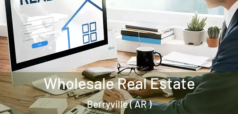  Wholesale Real Estate Berryville ( AR )