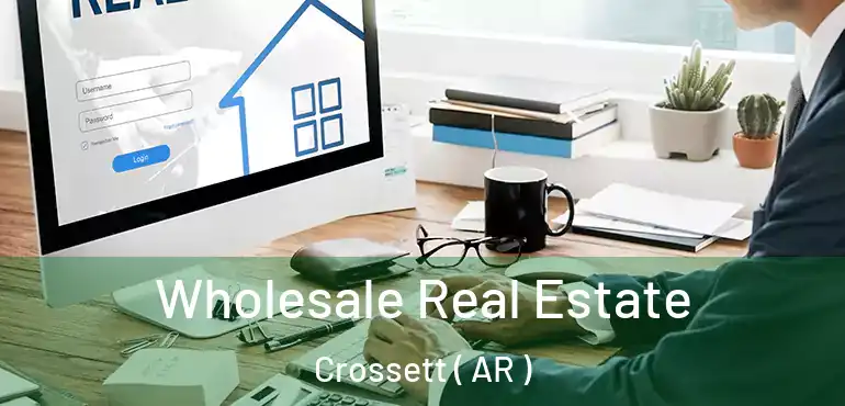  Wholesale Real Estate Crossett ( AR )