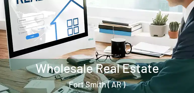 Wholesale Real Estate Fort Smith ( AR )