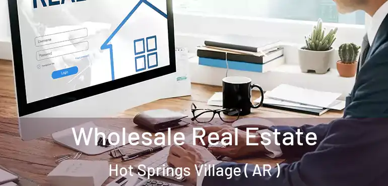  Wholesale Real Estate Hot Springs Village ( AR )