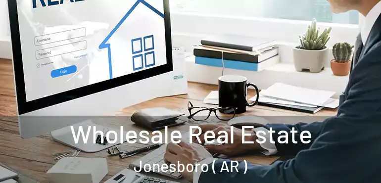 Wholesale Real Estate Jonesboro ( AR )