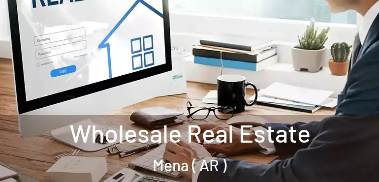  Wholesale Real Estate Mena ( AR )