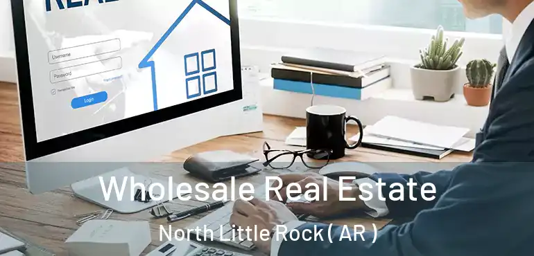  Wholesale Real Estate North Little Rock ( AR )