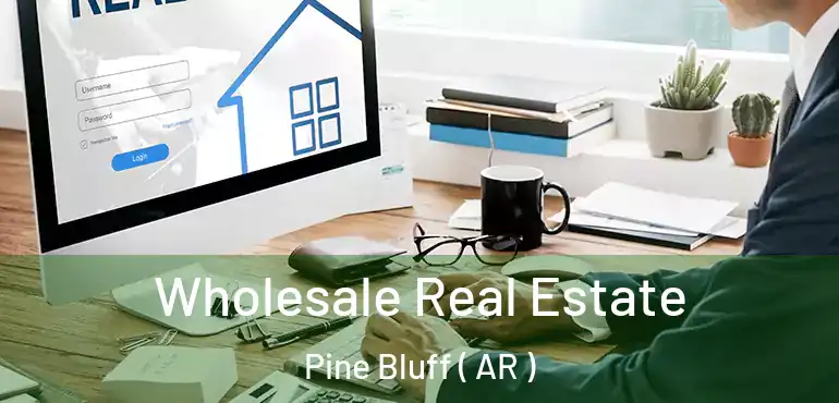  Wholesale Real Estate Pine Bluff ( AR )