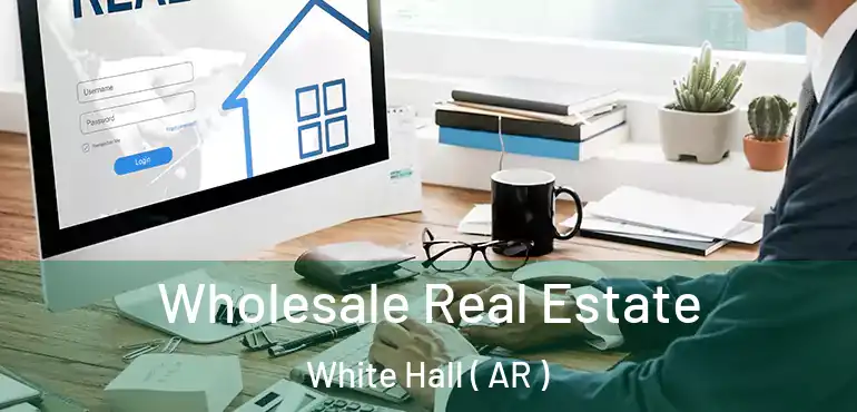  Wholesale Real Estate White Hall ( AR )
