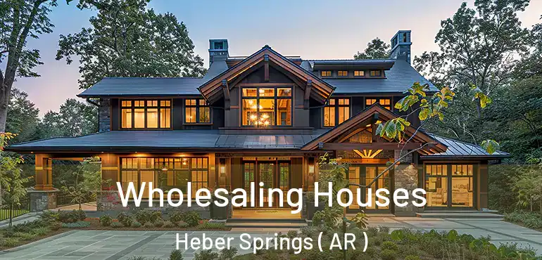  Wholesaling Houses Heber Springs ( AR )