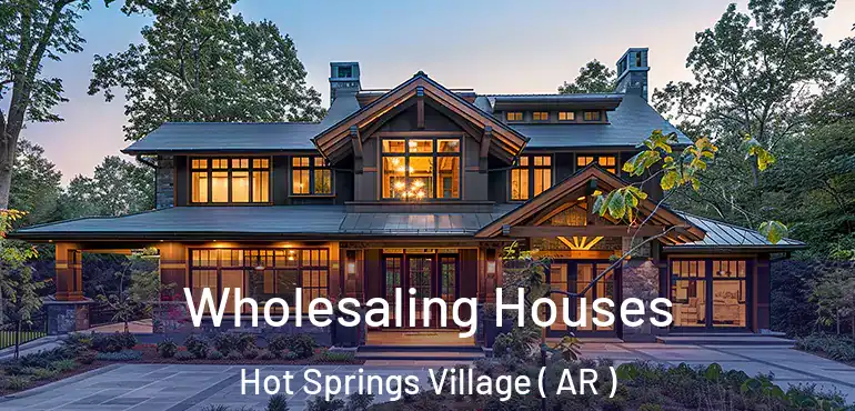  Wholesaling Houses Hot Springs Village ( AR )