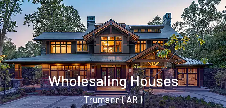  Wholesaling Houses Trumann ( AR )
