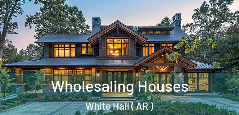  Wholesaling Houses White Hall ( AR )