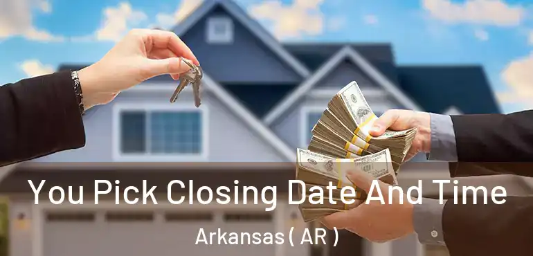  You Pick Closing Date And Time Arkansas ( AR )