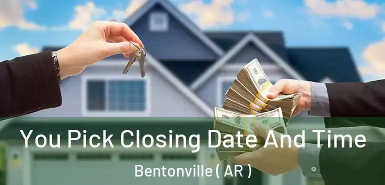  You Pick Closing Date And Time Bentonville ( AR )