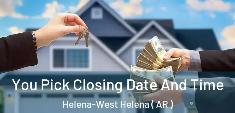  You Pick Closing Date And Time Helena-West Helena ( AR )