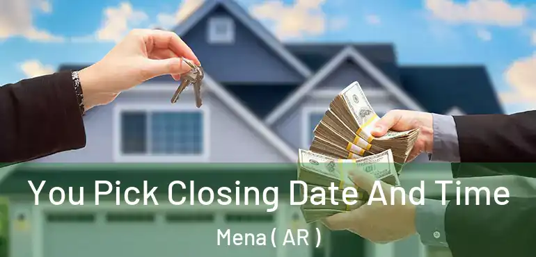  You Pick Closing Date And Time Mena ( AR )
